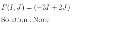 The F(I,J)=(-3I+2J) is None